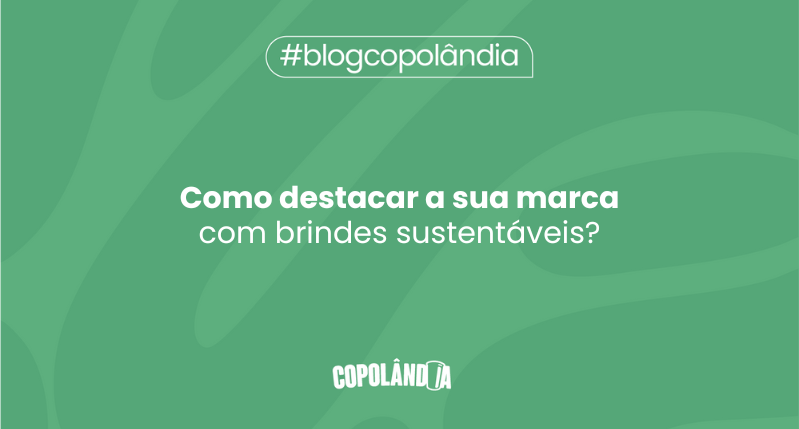 Copos personalizados: brinde sustentável e único