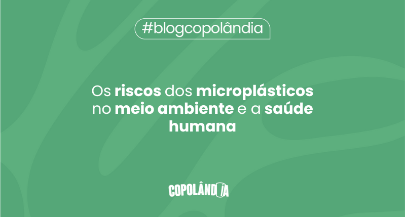Os riscos dos microplásticos para o meio ambiente e a nossa saúde