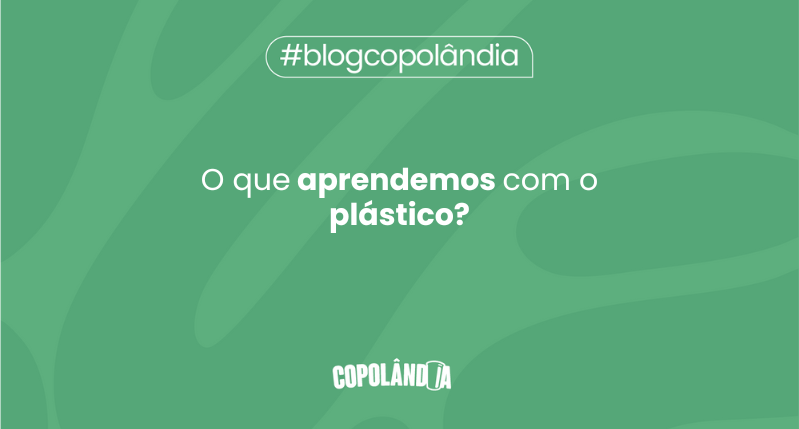 Matéria da Copolândia sobre O que aprendemos com o plástico?